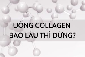 Nên uống collagen bao lâu thì ngưng để đạt hiệu quả tốt?